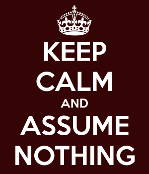 Keep Calm Assume Nothing